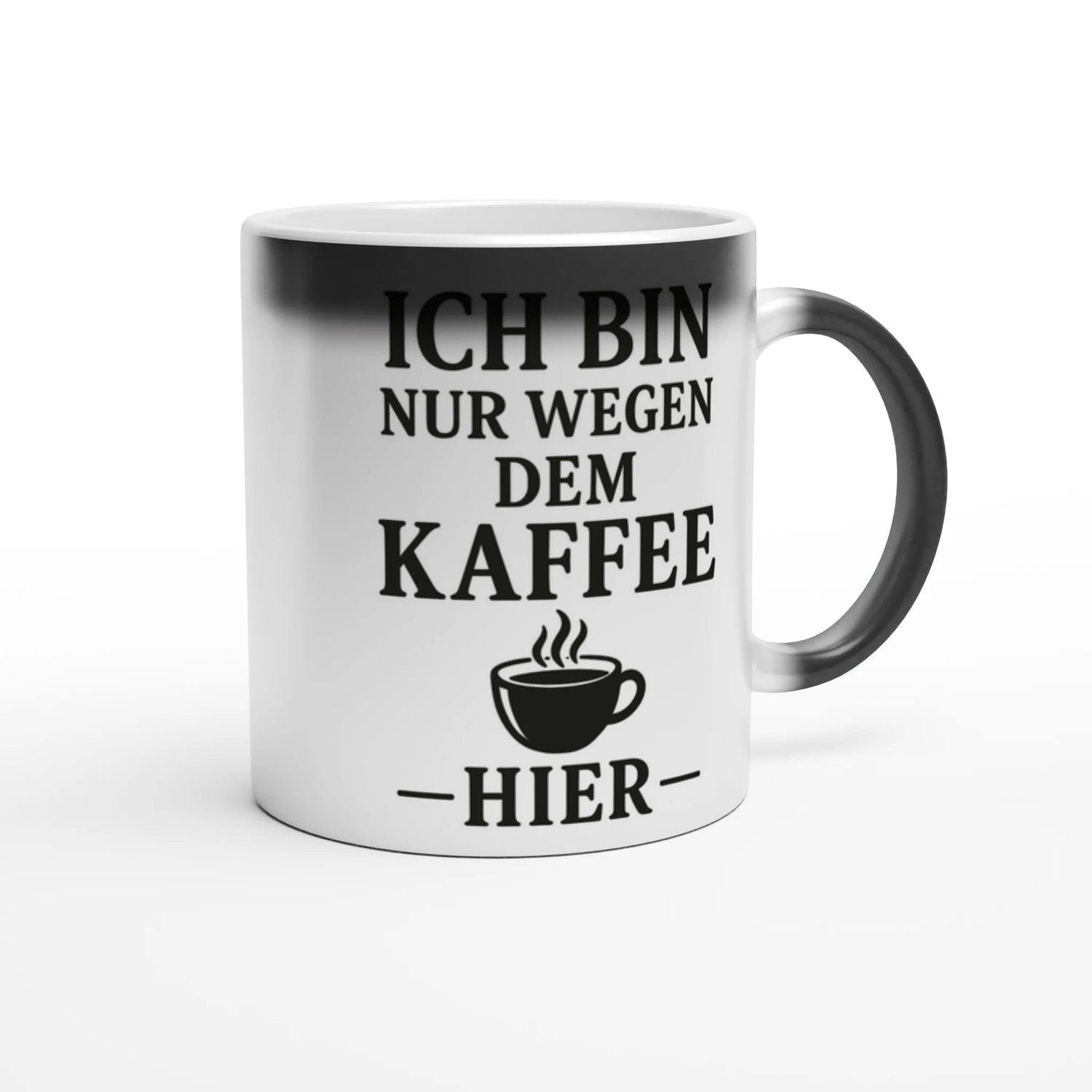 Magic "Ich Bin Nur Wegen Dem Kaffee Hier" Simple Tasse - Magic Mug