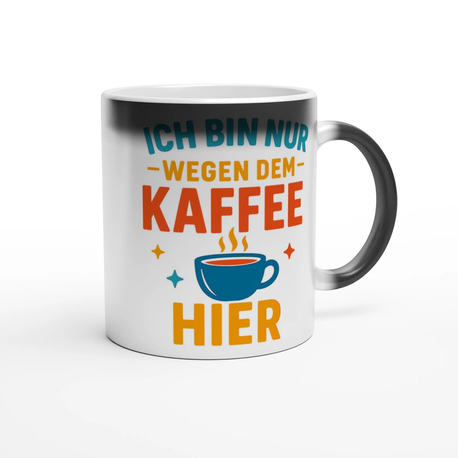 Magic "Ich Bin Nur Wegen Dem Kaffee Hier" Spaß Tasse - Magic Mug